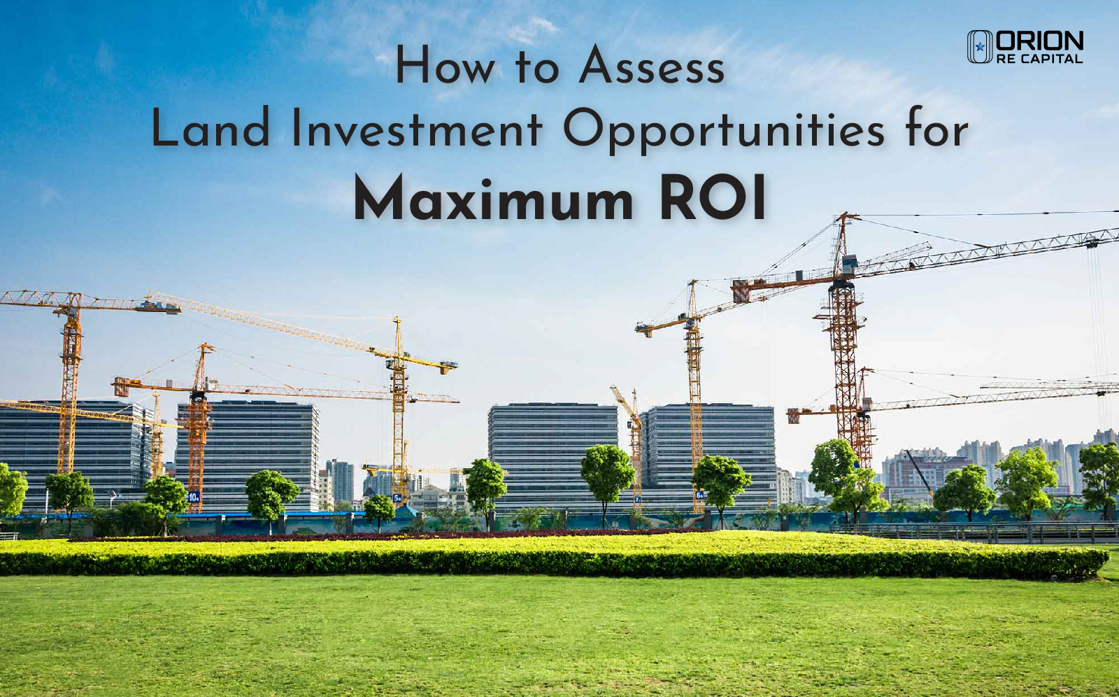 How to Assess Land Investment Opportunities for Maximum ROI